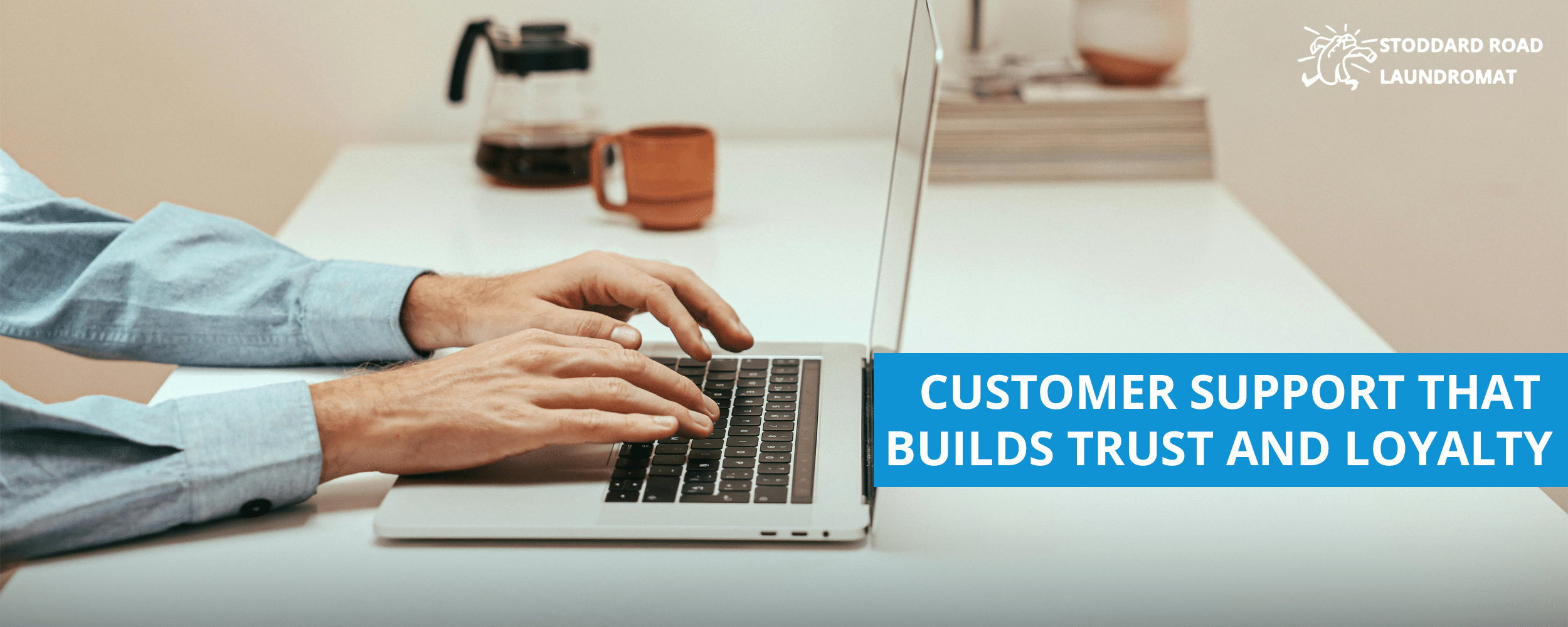 Person typing on laptop; banner reads customer support builds trust and loyalty.